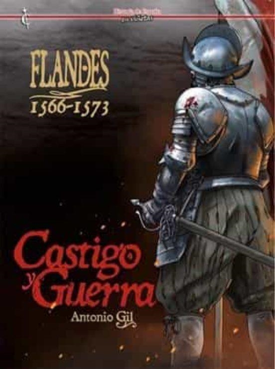 FLANDES 1566-1573. CASTIGO Y GUERRA | 9788409434657 | Antonio Gil | Tienda de Cómics, Manga, Magic y Pokémon en Torrejón de Ardoz