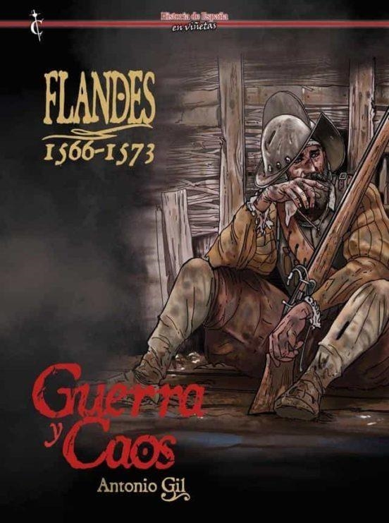 FLANDES 1566-1573. GUERRA Y CAOS | 9788409459841 | Antonio Gil | Tienda de Cómics, Manga, Magic y Pokémon en Torrejón de Ardoz