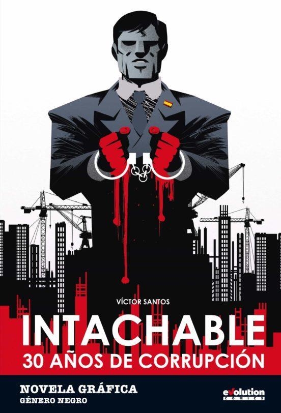 INTACHABLE. 30 AÑOS DE CORRUPCIÓN | 9788413344683 | VICTOR SANTOS | Tienda de Cómics, Manga, Magic y Pokémon en Torrejón de Ardoz