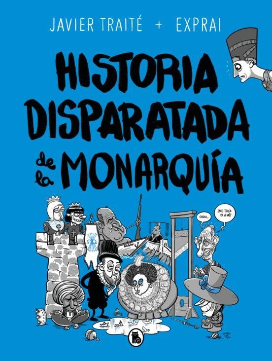 HISTORIA DISPARATADA DE LA MONARQUIA | 9788402425805 | Javier Traité | Tienda de Cómics, Manga, Magic y Pokémon en Torrejón de Ardoz