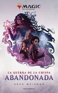 MAGIC. LA GUERRA DE LA CHISPA. ABANDONADA Nº2 | 9788445007969 | GREG WEISMAN | Tienda de Cómics, Manga, Magic y Pokémon en Torrejón de Ardoz