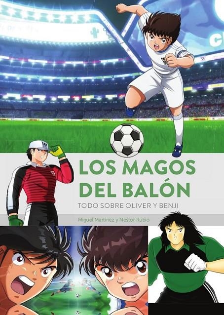 LOS MAGOS DEL BALON. TODO SOBRE OLIVER Y BENJI | 9788419790033 | MIGUEL MARTÍNEZ - NÉSTOR RUBIO | Tienda de Cómics, Manga, Magic y Pokémon en Torrejón de Ardoz