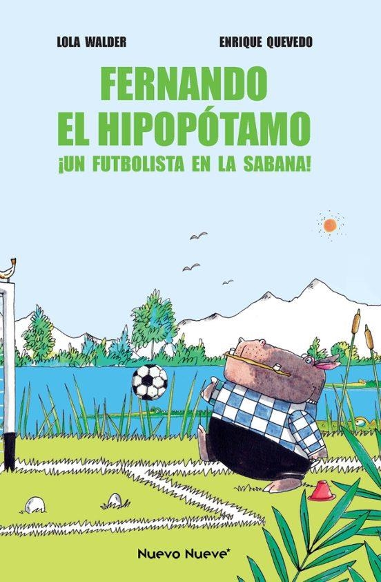 FERNANDO EL HIPOPOTAMO: ¡UN FUTBOLISTA EN LA SABANA! | 9788419148049 | LOLA WALDER - ENRIQUE QUEVEDO | Tienda de Cómics, Manga, Magic y Pokémon en Torrejón de Ardoz