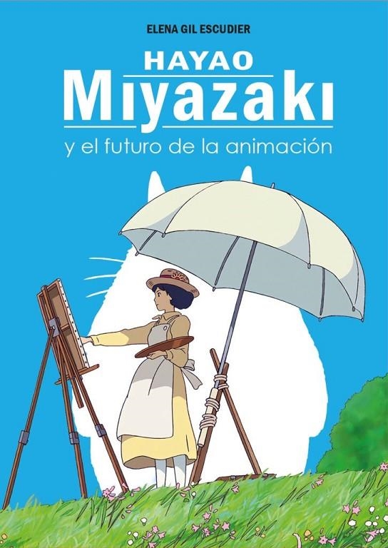 HAYAO MIYAZAKI Y EL FUTURO DE LA ANIMACION | 9788419740472 | ELENA GIL ESCUDIER | Tienda de Cómics, Manga, Magic y Pokémon en Torrejón de Ardoz