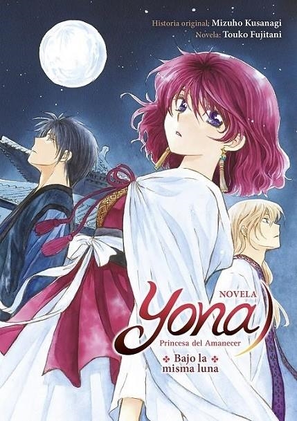 YONA PRINCESA DEL AMANECER: BAJO LA MISMA LUNA (NOVELA) | 9788467961973 | MIZUHO KUSANAGI - TOUKO FUJITANI | Tienda de Cómics, Manga, Magic y Pokémon en Torrejón de Ardoz