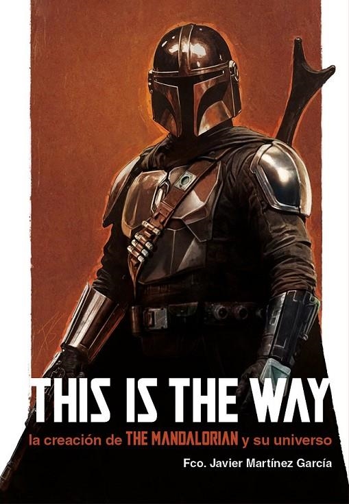 THIS IS THE WAY: LA CREACION DE THE MANDALORIAN Y | 9788410390232 | FCO. JAVIER MARTÍNEZ GARCÍA | Tienda de Cómics, Manga, Magic y Pokémon en Torrejón de Ardoz