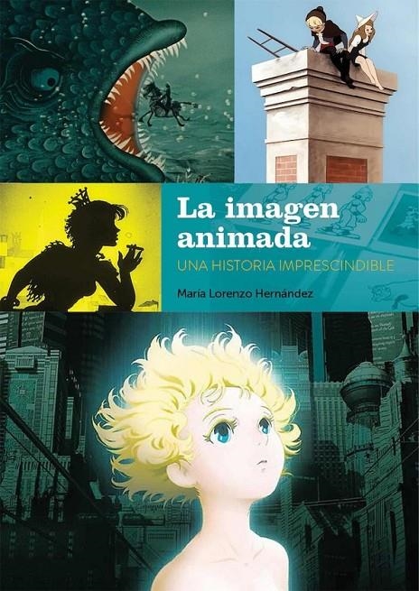 LA IMAGEN ANIMADA. UNA HISTORIA IMPRESCINDIBLE | 9788418320460 | MARIA LORENZO HERNANDEZ | Tienda de Cómics, Manga, Magic y Pokémon en Torrejón de Ardoz